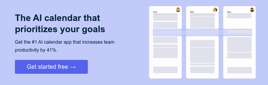 The AI calendar that prioritizes your goals   Get the #1 AI calendar app that increases team productivity by 41%.